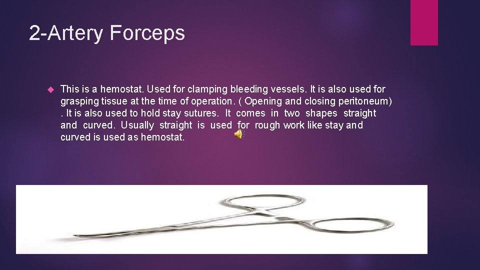 2 -Artery Forceps This is a hemostat. Used for clamping bleeding vessels. It is