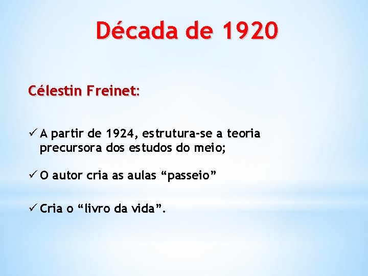 Década de 1920 Célestin Freinet: ü A partir de 1924, estrutura-se a teoria precursora