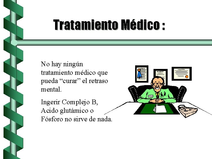 Tratamiento Médico : No hay ningún tratamiento médico que pueda “curar” el retraso mental.