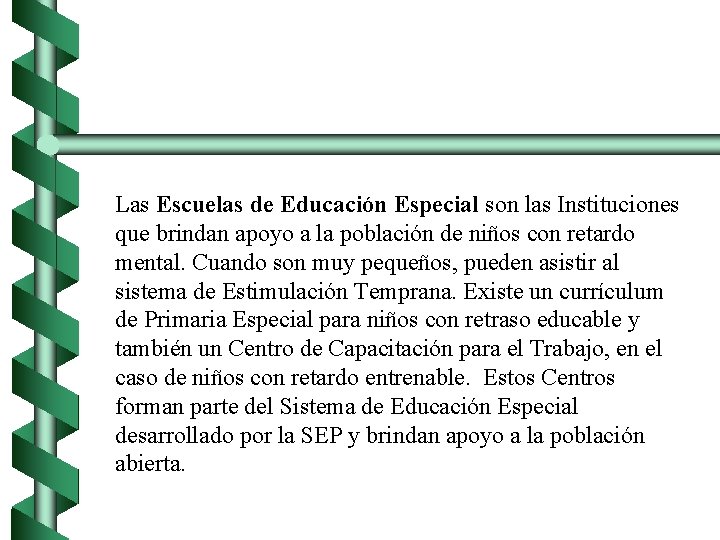 Las Escuelas de Educación Especial son las Instituciones que brindan apoyo a la población