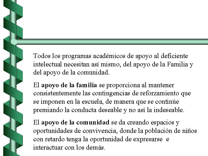 Todos los programas académicos de apoyo al deficiente intelectual necesitan así mismo, del apoyo