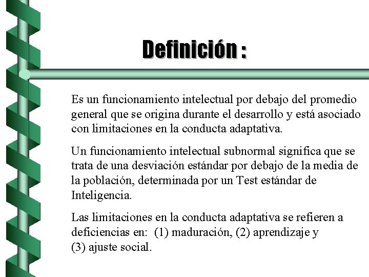 Definición : Es un funcionamiento intelectual por debajo del promedio general que se origina