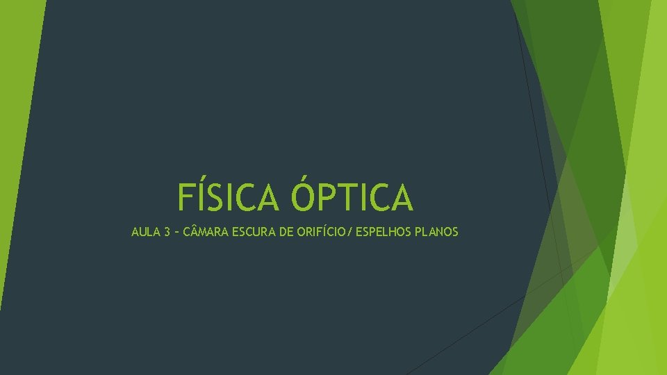 FÍSICA ÓPTICA AULA 3 – C MARA ESCURA DE ORIFÍCIO/ ESPELHOS PLANOS 