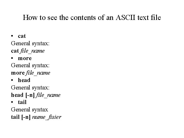 How to see the contents of an ASCII text file • cat General syntax: How to see the contents of an ASCII text file • cat General syntax: