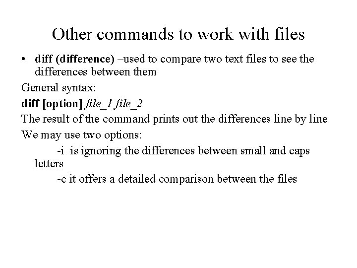 Other commands to work with files • diff (difference) –used to compare two text Other commands to work with files • diff (difference) –used to compare two text