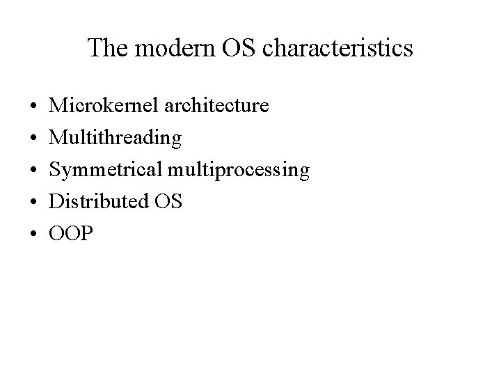 The modern OS characteristics • • • Microkernel architecture Multithreading Symmetrical multiprocessing Distributed OS The modern OS characteristics • • • Microkernel architecture Multithreading Symmetrical multiprocessing Distributed OS