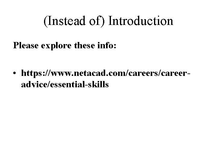 (Instead of) Introduction Please explore these info: • https: //www. netacad. com/careers/careeradvice/essential-skills (Instead of) Introduction Please explore these info: • https: //www. netacad. com/careers/careeradvice/essential-skills