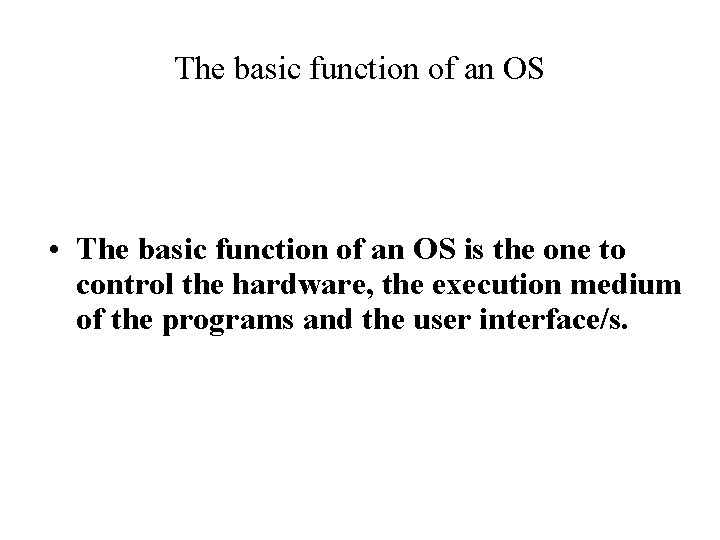 The basic function of an OS • The basic function of an OS is The basic function of an OS • The basic function of an OS is