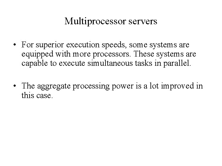 Multiprocessor servers • For superior execution speeds, some systems are equipped with more processors. Multiprocessor servers • For superior execution speeds, some systems are equipped with more processors.