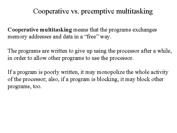 Cooperative vs. preemptive multitasking Cooperative multitasking means that the programs exchanges memory addresses and Cooperative vs. preemptive multitasking Cooperative multitasking means that the programs exchanges memory addresses and