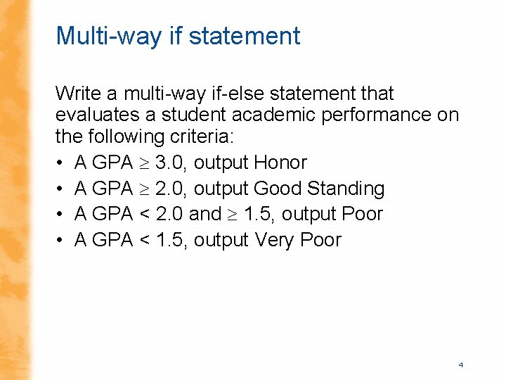 Multi-way if statement Write a multi-way if-else statement that evaluates a student academic performance