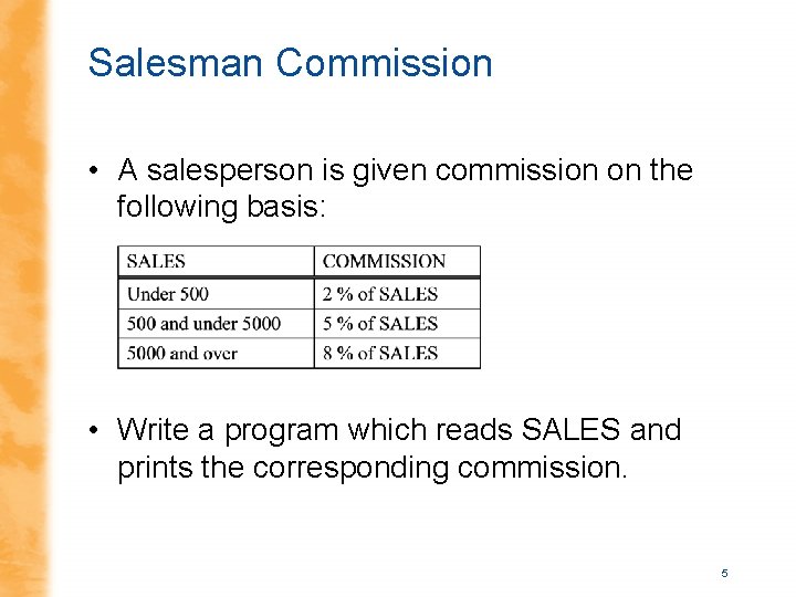 Salesman Commission • A salesperson is given commission on the following basis: • Write