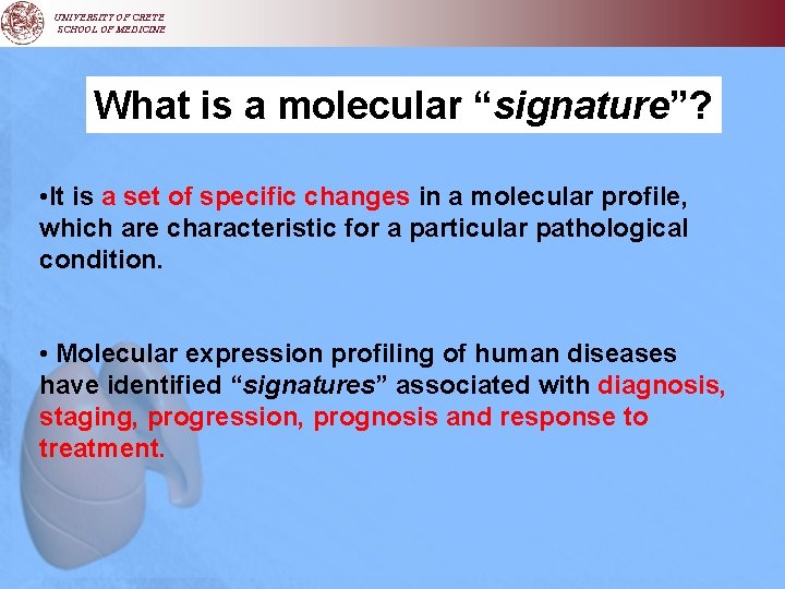 UNIVERSITY OF CRETE SCHOOL OF MEDICINE What is a molecular “signature”? • It is