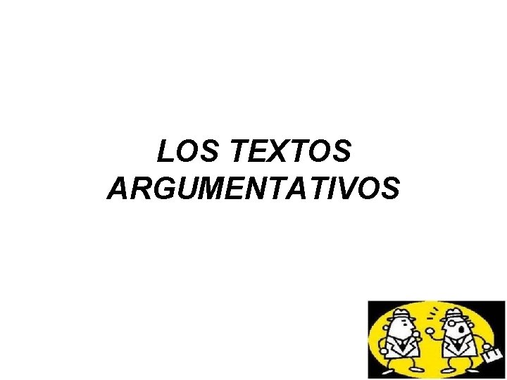 LOS TEXTOS ARGUMENTATIVOS 