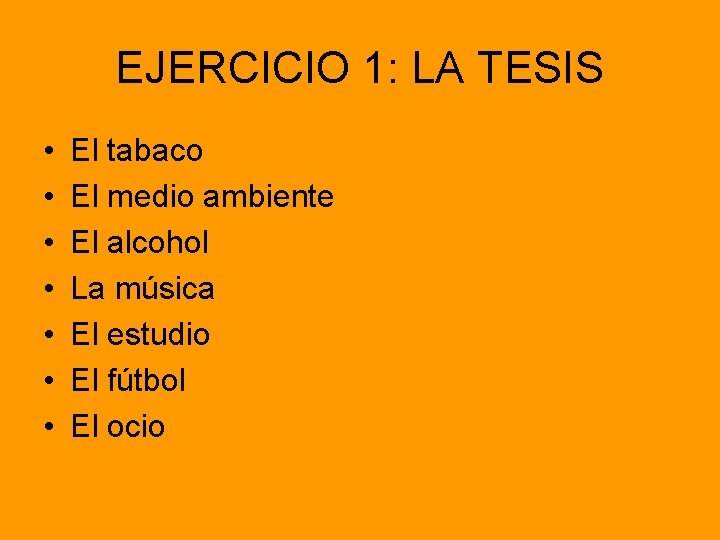 EJERCICIO 1: LA TESIS • • El tabaco El medio ambiente El alcohol La