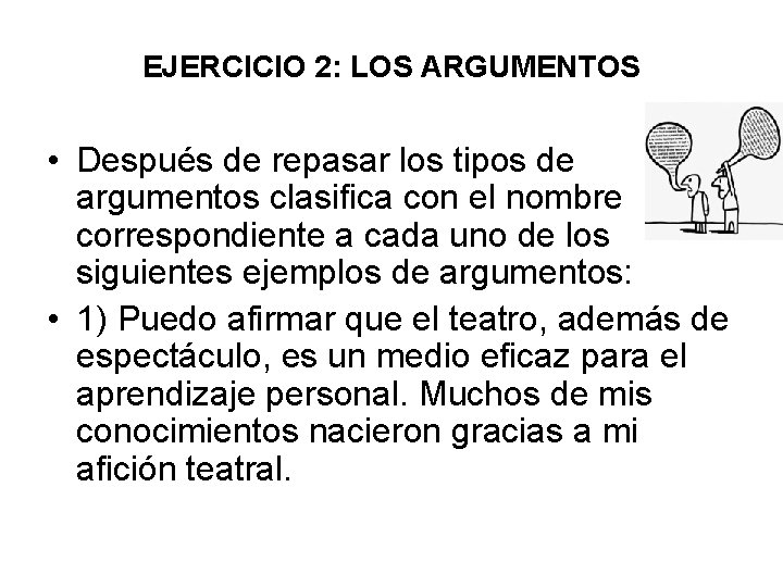 EJERCICIO 2: LOS ARGUMENTOS • Después de repasar los tipos de argumentos clasifica con