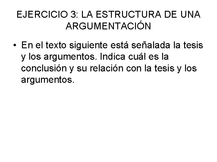 EJERCICIO 3: LA ESTRUCTURA DE UNA ARGUMENTACIÓN • En el texto siguiente está señalada