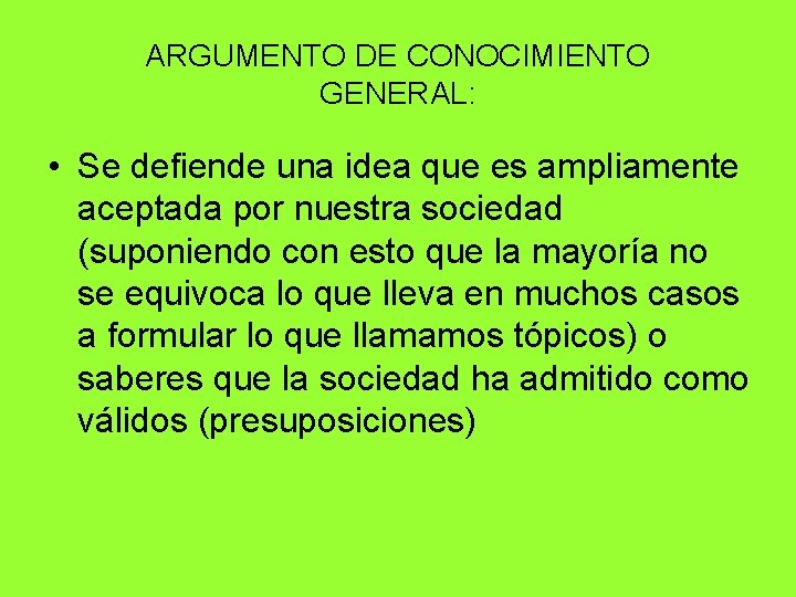 ARGUMENTO DE CONOCIMIENTO GENERAL: • Se defiende una idea que es ampliamente aceptada por