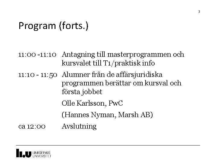 3 Program (forts. ) 11: 00 -11: 10 Antagning till masterprogrammen och kursvalet till