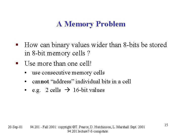A Memory Problem § How can binary values wider than 8 -bits be stored A Memory Problem § How can binary values wider than 8 -bits be stored
