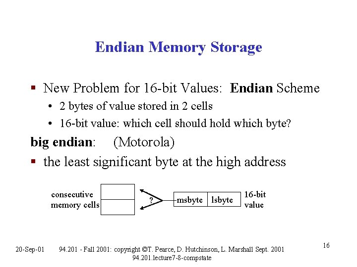 Endian Memory Storage § New Problem for 16 -bit Values: Endian Scheme • 2 Endian Memory Storage § New Problem for 16 -bit Values: Endian Scheme • 2