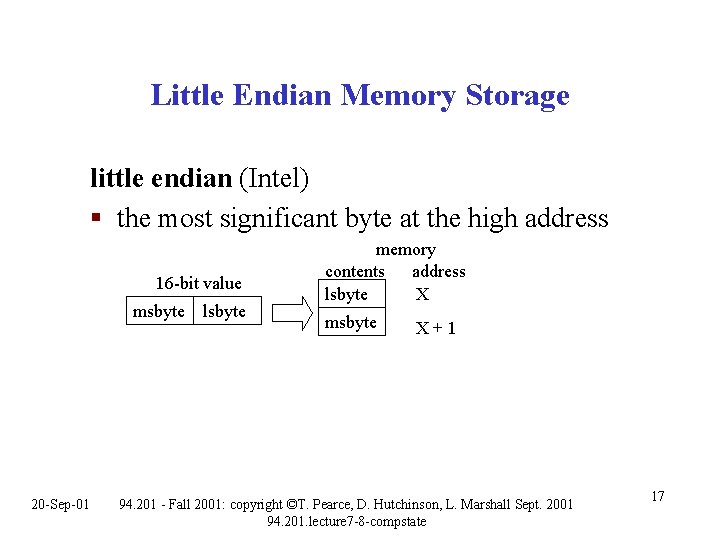Little Endian Memory Storage little endian (Intel) § the most significant byte at the Little Endian Memory Storage little endian (Intel) § the most significant byte at the