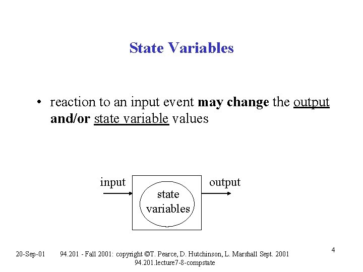 State Variables • reaction to an input event may change the output and/or state State Variables • reaction to an input event may change the output and/or state