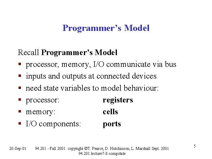 Programmer’s Model Recall Programmer’s Model § processor, memory, I/O communicate via bus § inputs Programmer’s Model Recall Programmer’s Model § processor, memory, I/O communicate via bus § inputs