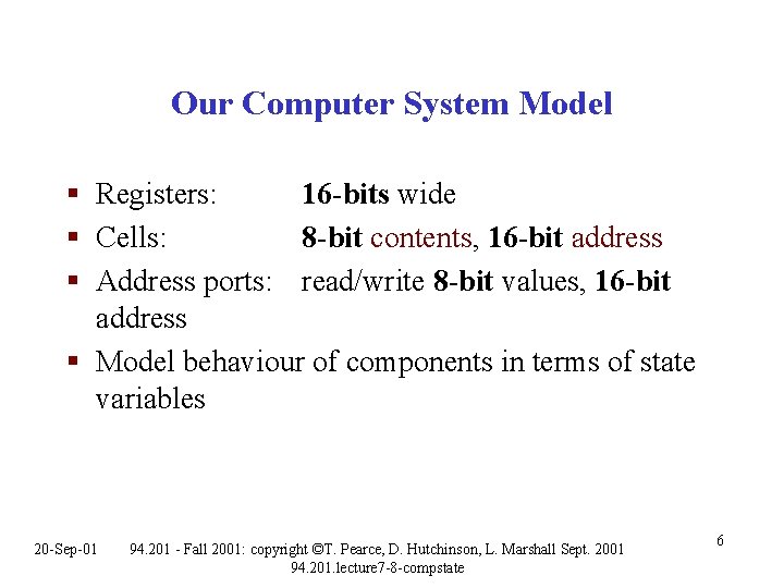 Our Computer System Model § Registers: 16 -bits wide § Cells: 8 -bit contents, Our Computer System Model § Registers: 16 -bits wide § Cells: 8 -bit contents,