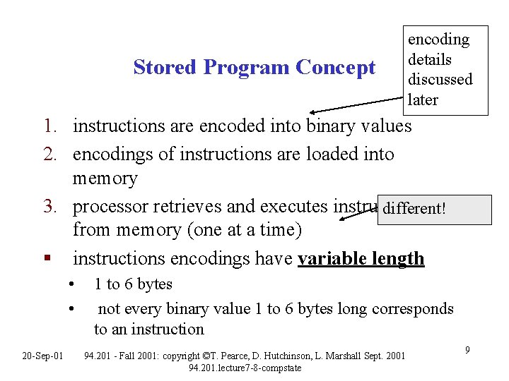 Stored Program Concept encoding details discussed later 1. instructions are encoded into binary values Stored Program Concept encoding details discussed later 1. instructions are encoded into binary values