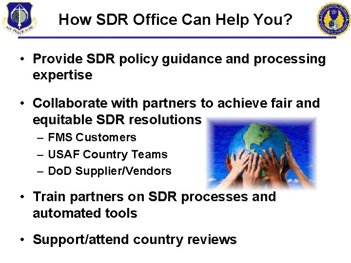 How SDR Office Can Help You? • Provide SDR policy guidance and processing expertise