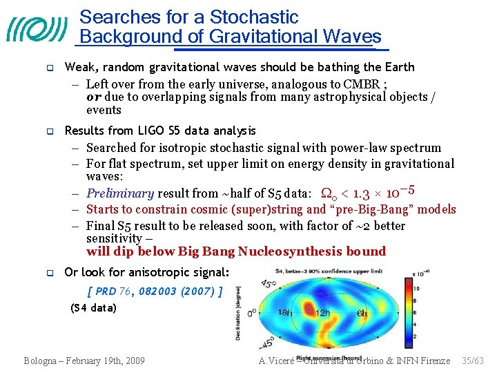 Searches for a Stochastic Background of Gravitational Waves Weak, random gravitational waves should be