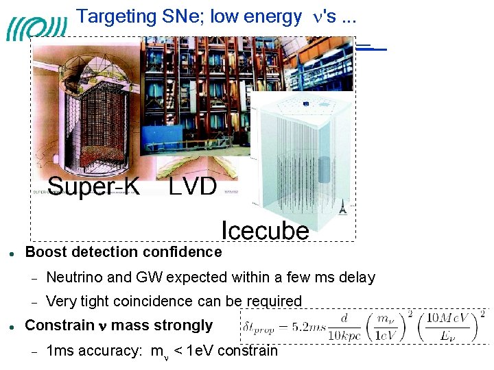 Targeting SNe; low energy 's. . . Boost detection confidence Neutrino and GW expected