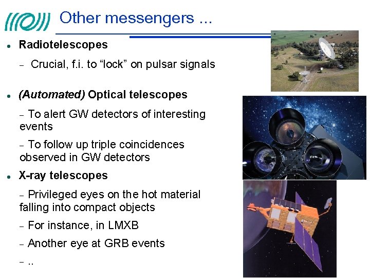 Other messengers. . . Radiotelescopes Crucial, f. i. to “lock” on pulsar signals (Automated)