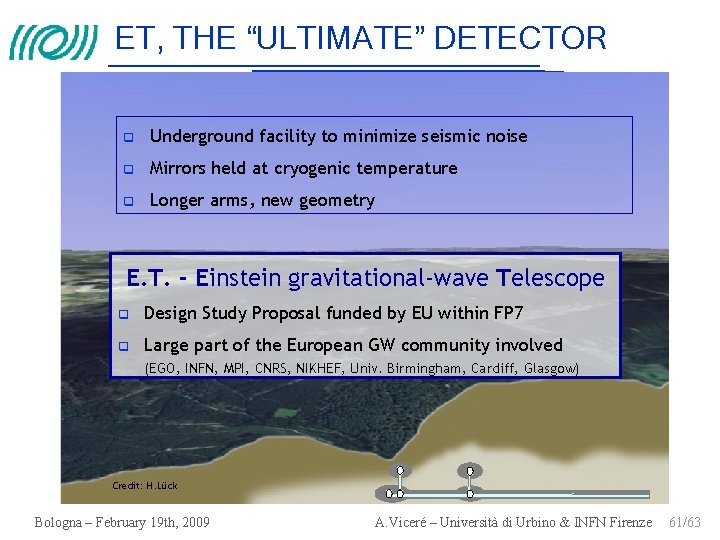 ET, THE “ULTIMATE” DETECTOR Underground facility to minimize seismic noise Mirrors held at cryogenic