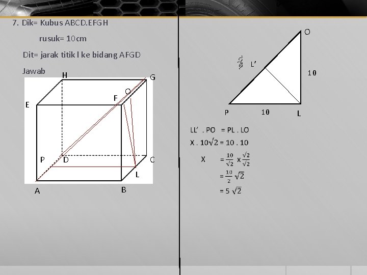 7. Dik= Kubus ABCD. EFGH § rusuk= 10 cm O Dit= jarak titik l