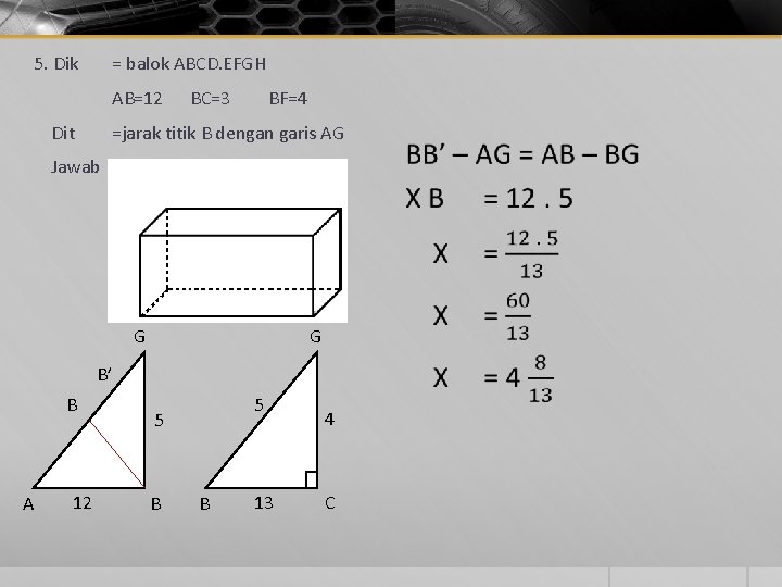 5. Dik = balok ABCD. EFGH AB=12 Dit BC=3 BF=4 =jarak titik B dengan
