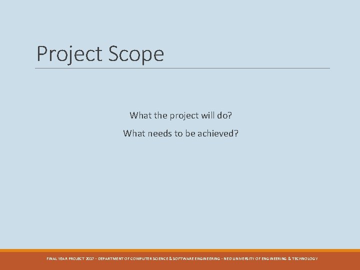 Project Scope What the project will do? What needs to be achieved? FINAL YEAR