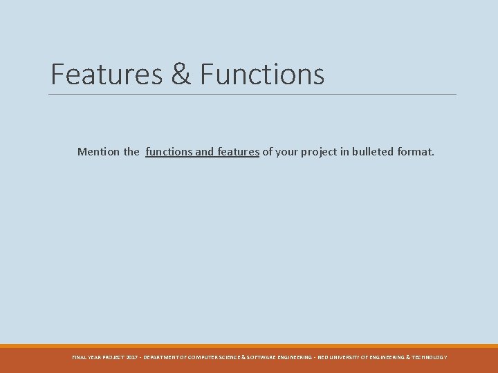 Features & Functions Mention the functions and features of your project in bulleted format.