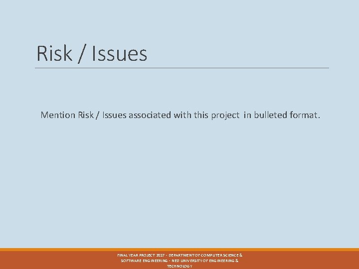 Risk / Issues Mention Risk / Issues associated with this project in bulleted format.