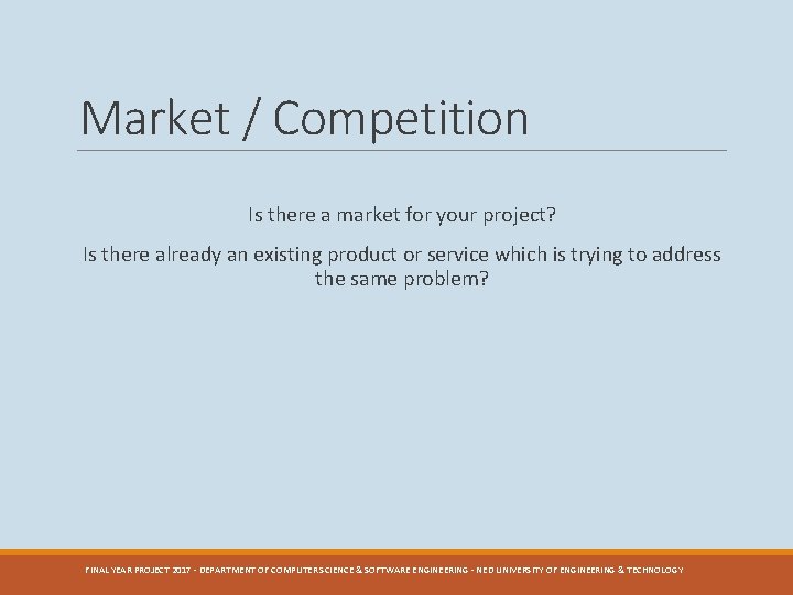 Market / Competition Is there a market for your project? Is there already an