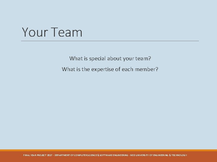 Your Team What is special about your team? What is the expertise of each