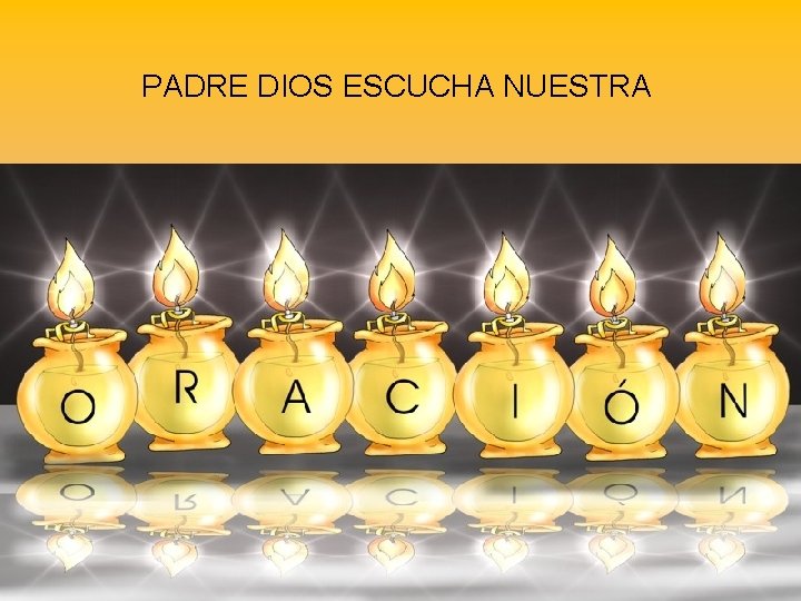 PADRE DIOS ESCUCHA NUESTRA 