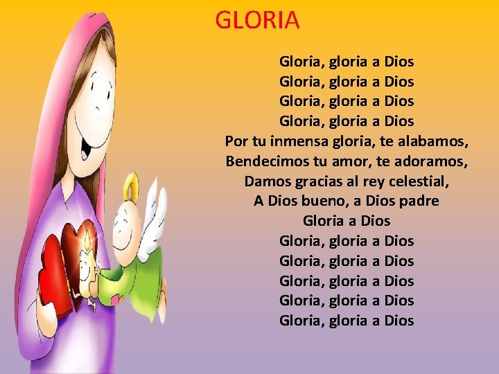 GLORIA Gloria, gloria a Dios Por tu inmensa gloria, te alabamos, Bendecimos tu amor,