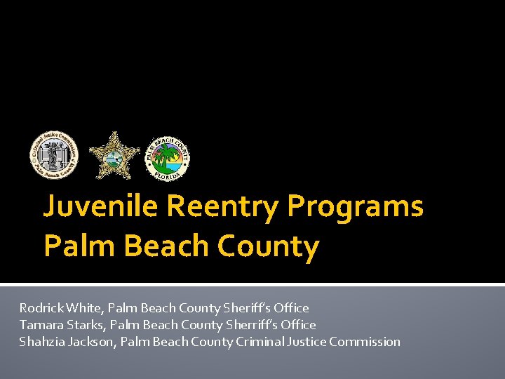 Juvenile Reentry Programs Palm Beach County Rodrick White, Palm Beach County Sheriff’s Office Tamara