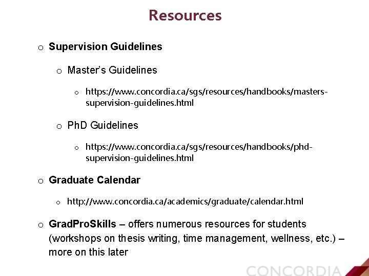 Resources o Supervision Guidelines o Master’s Guidelines o https: //www. concordia. ca/sgs/resources/handbooks/masterssupervision-guidelines. html o