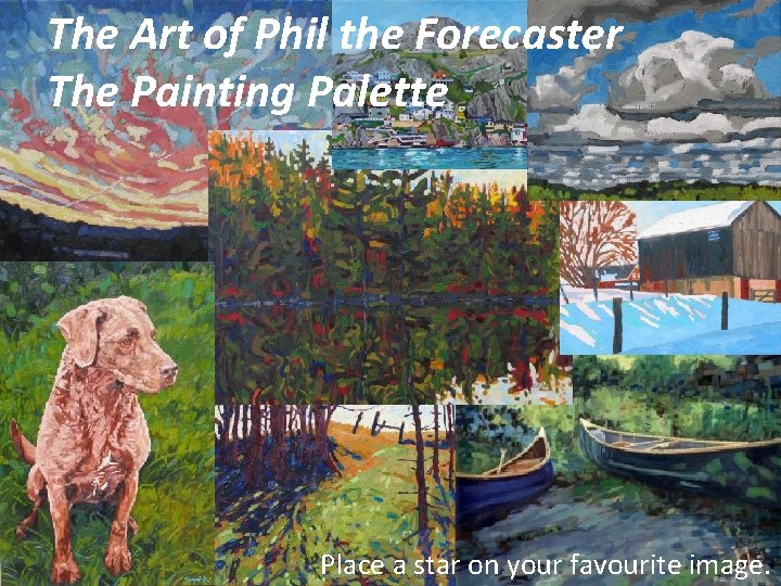 The Art of Phil the Forecaster The Painting Palette Place a star on your
