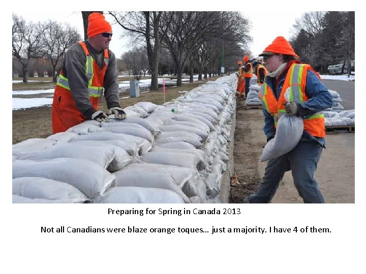 Preparing for Spring in Canada 2013 Not all Canadians were blaze orange toques… just