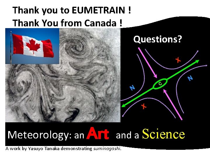 Thank you to EUMETRAIN ! Thank You from Canada ! Questions? Meteorology: an Art