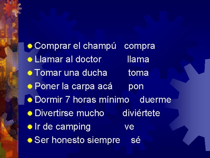 ® Comprar el champú compra ® Llamar al doctor llama ® Tomar una ducha